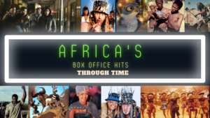 Africa's Top Box Office Hits Through Time
